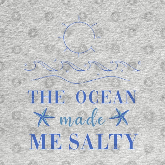 The Ocean Made Me Salty by CityNoir
